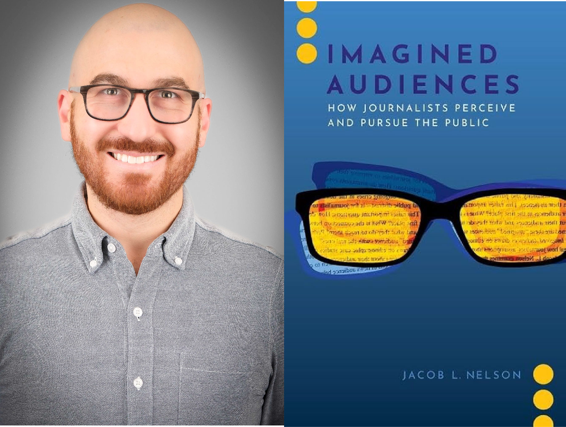 Headshot of Professor Jacob Nelson and image of his book "Imagined Audience: How Journalists Pursue and Perceive the Audience"