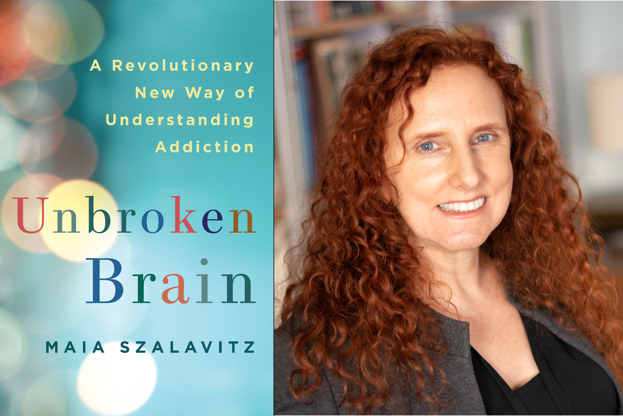 Image of the book "Unbroken Brain" and a headshot of the author Maria Szalavitz